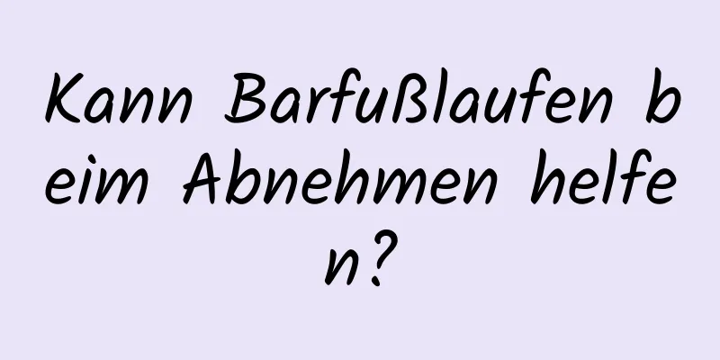 Kann Barfußlaufen beim Abnehmen helfen?
