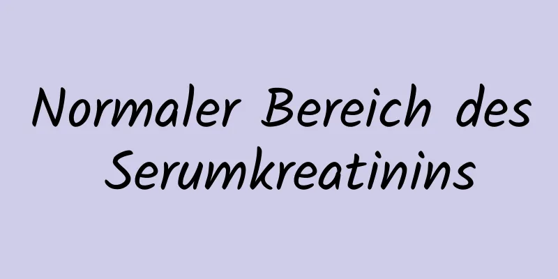 Normaler Bereich des Serumkreatinins