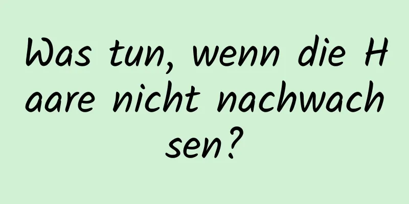 Was tun, wenn die Haare nicht nachwachsen?