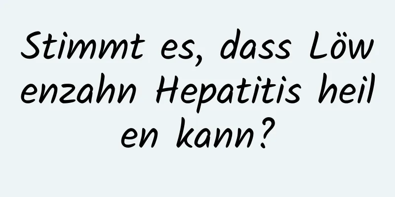 Stimmt es, dass Löwenzahn Hepatitis heilen kann?
