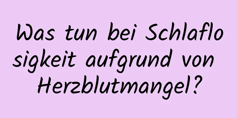 Was tun bei Schlaflosigkeit aufgrund von Herzblutmangel?