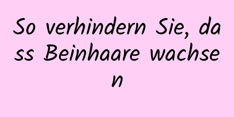 So verhindern Sie, dass Beinhaare wachsen