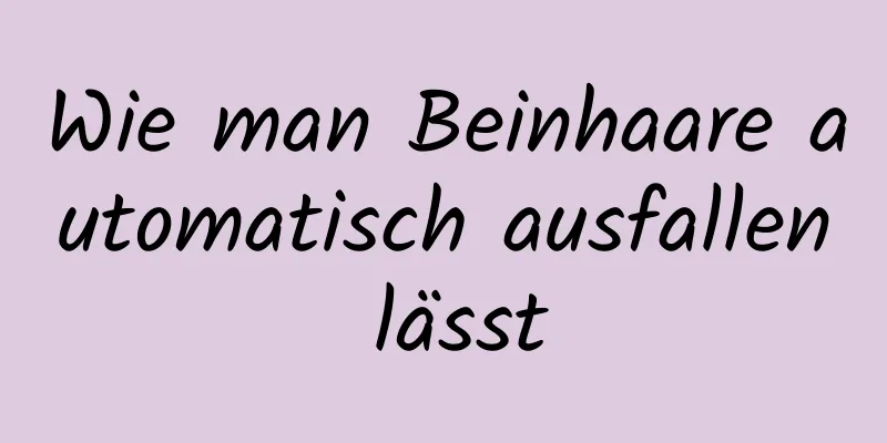 Wie man Beinhaare automatisch ausfallen lässt