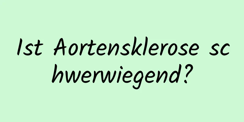 Ist Aortensklerose schwerwiegend?