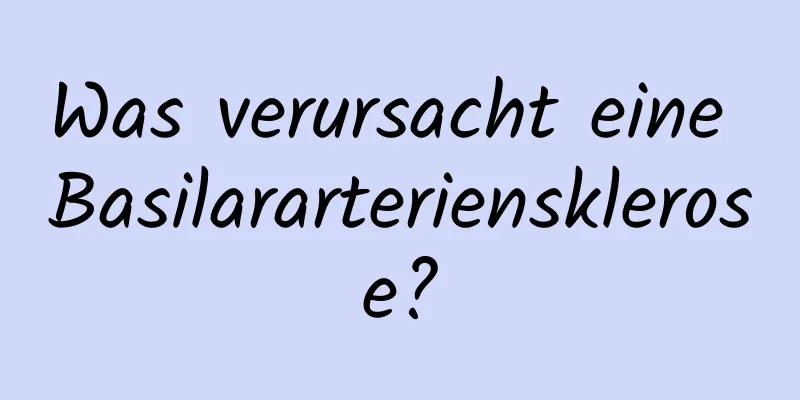 Was verursacht eine Basilararteriensklerose?