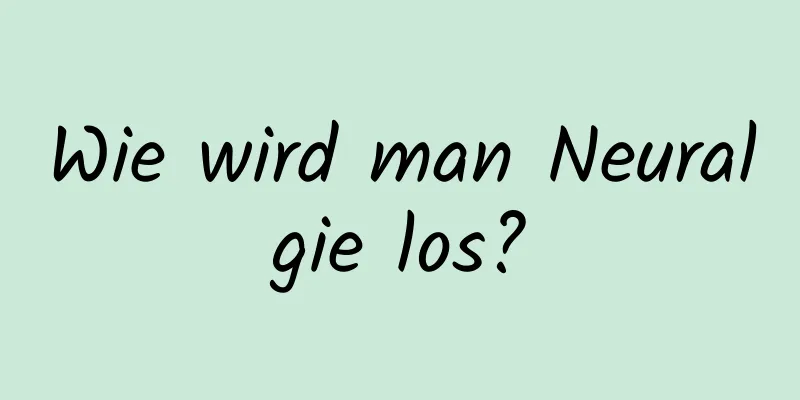 Wie wird man Neuralgie los?