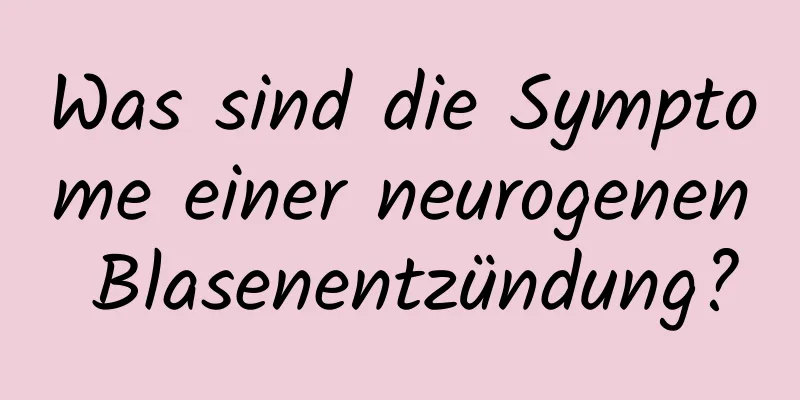 Was sind die Symptome einer neurogenen Blasenentzündung?