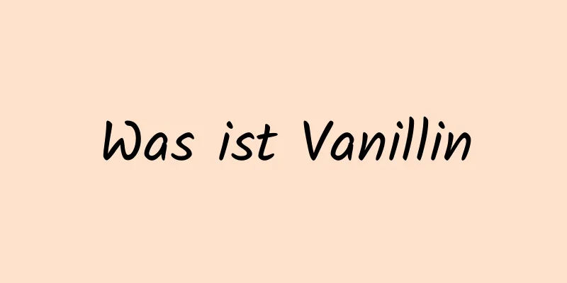 Was ist Vanillin