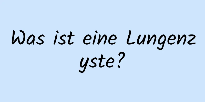 Was ist eine Lungenzyste?