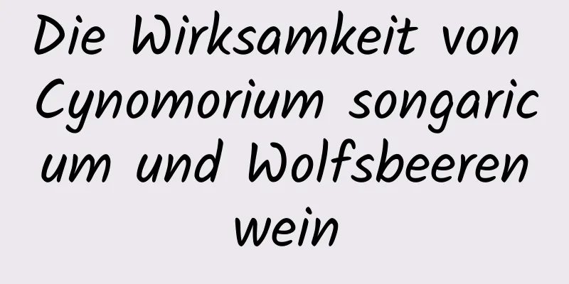 Die Wirksamkeit von Cynomorium songaricum und Wolfsbeerenwein