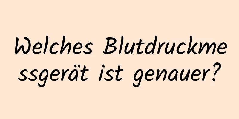 Welches Blutdruckmessgerät ist genauer?