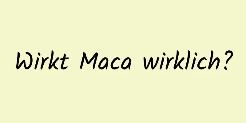 Wirkt Maca wirklich?