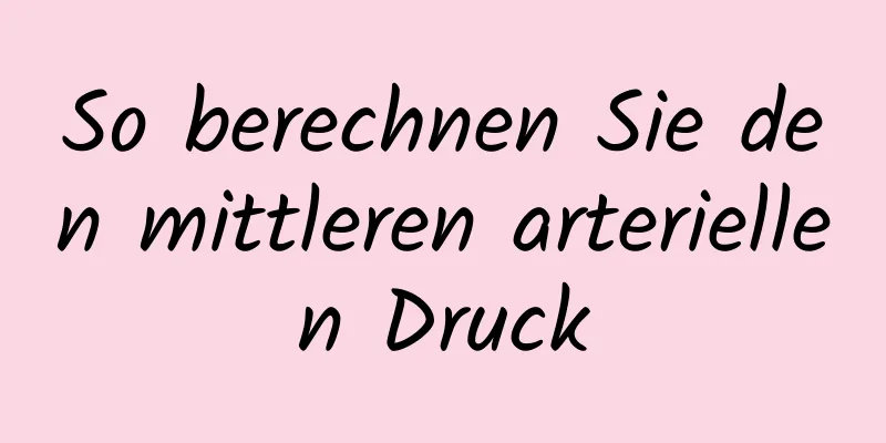 So berechnen Sie den mittleren arteriellen Druck