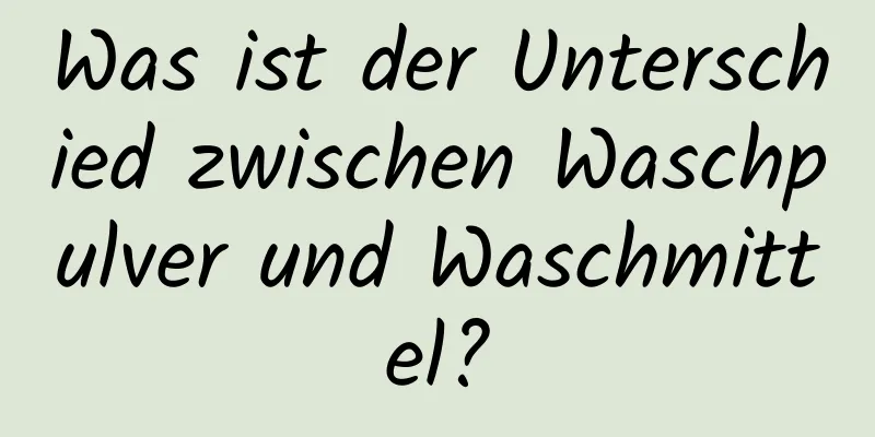 Was ist der Unterschied zwischen Waschpulver und Waschmittel?