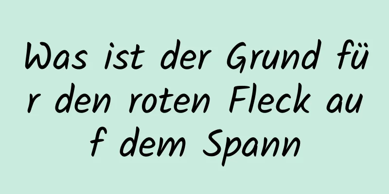 Was ist der Grund für den roten Fleck auf dem Spann
