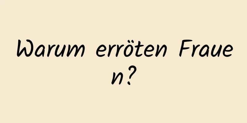 Warum erröten Frauen?