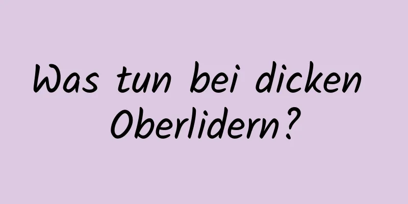Was tun bei dicken Oberlidern?