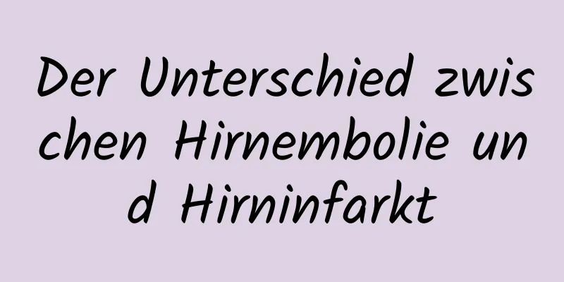 Der Unterschied zwischen Hirnembolie und Hirninfarkt