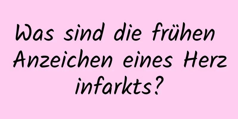 Was sind die frühen Anzeichen eines Herzinfarkts?