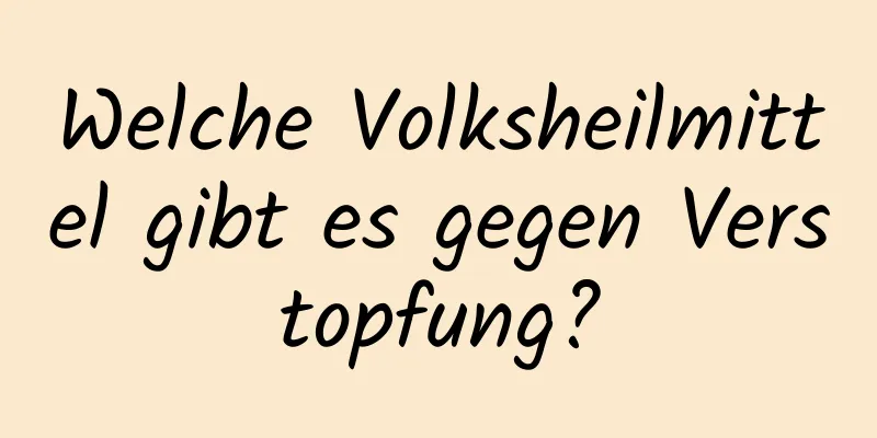 Welche Volksheilmittel gibt es gegen Verstopfung?