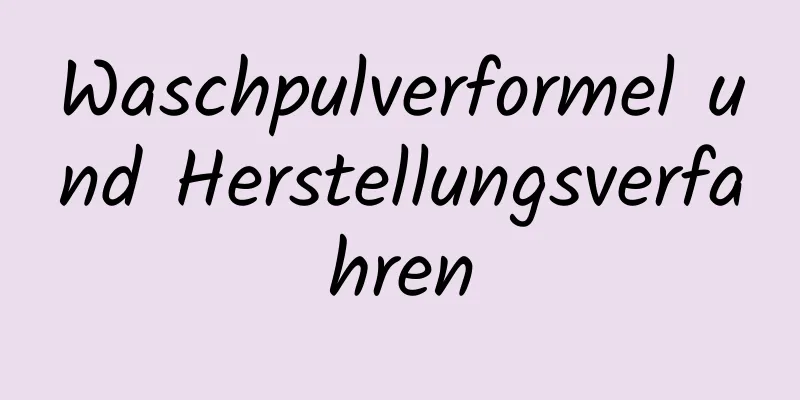Waschpulverformel und Herstellungsverfahren