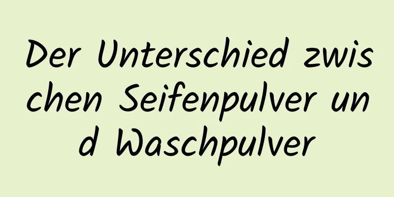 Der Unterschied zwischen Seifenpulver und Waschpulver