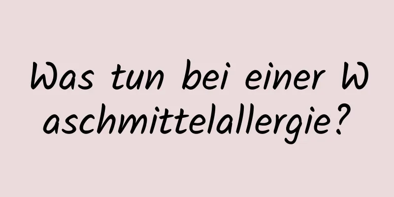 Was tun bei einer Waschmittelallergie?