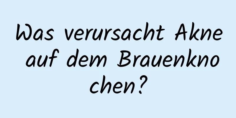 Was verursacht Akne auf dem Brauenknochen?