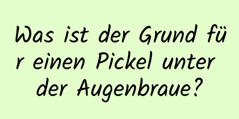 Was ist der Grund für einen Pickel unter der Augenbraue?