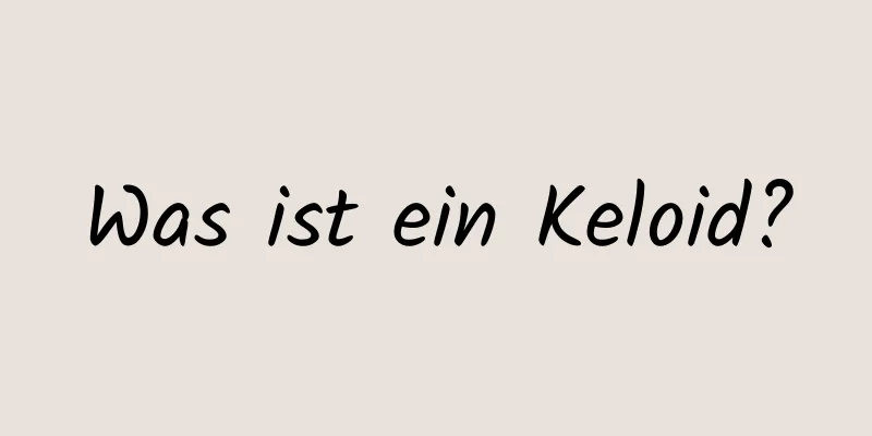 Was ist ein Keloid?