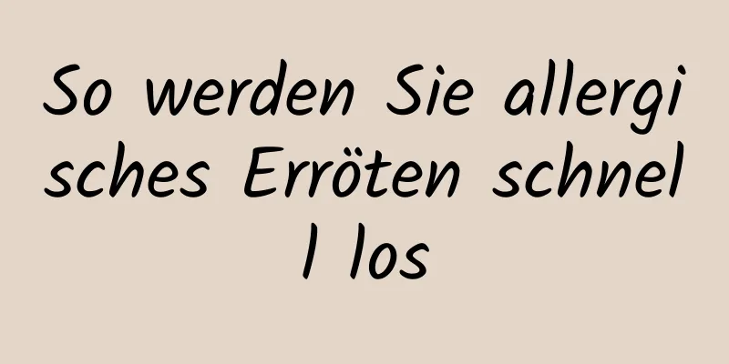 So werden Sie allergisches Erröten schnell los