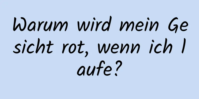 Warum wird mein Gesicht rot, wenn ich laufe?