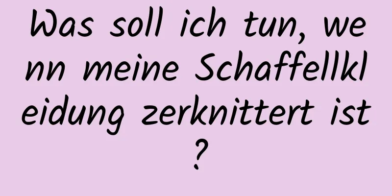 Was soll ich tun, wenn meine Schaffellkleidung zerknittert ist?