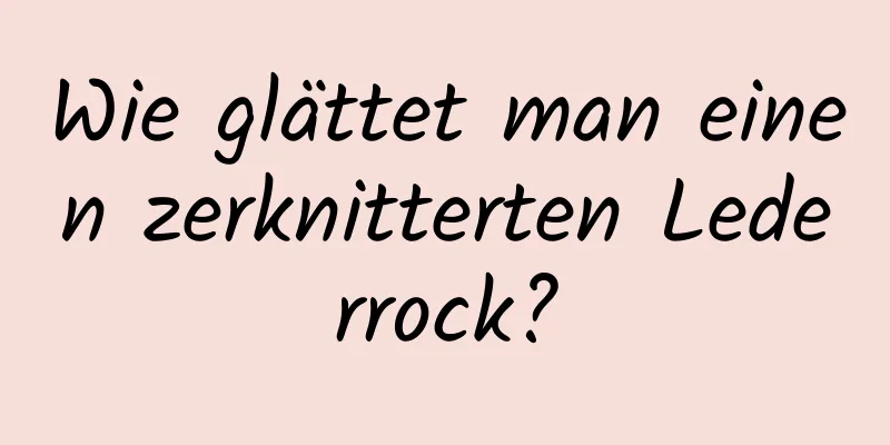 Wie glättet man einen zerknitterten Lederrock?