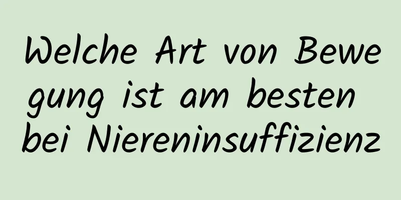 Welche Art von Bewegung ist am besten bei Niereninsuffizienz