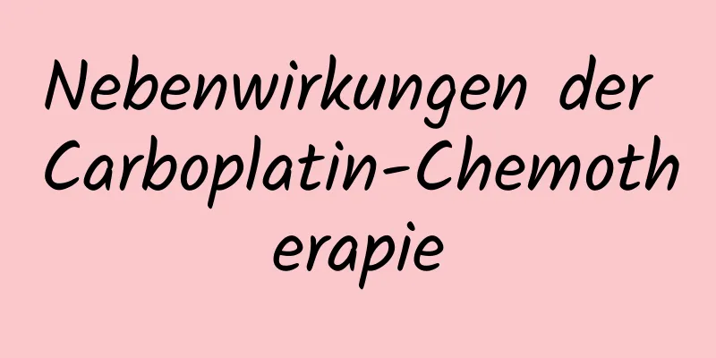 Nebenwirkungen der Carboplatin-Chemotherapie