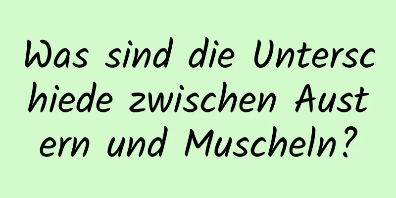 Was sind die Unterschiede zwischen Austern und Muscheln?