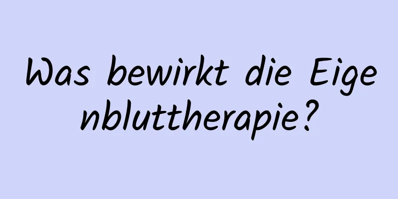 Was bewirkt die Eigenbluttherapie?