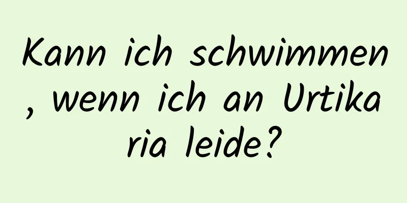 Kann ich schwimmen, wenn ich an Urtikaria leide?