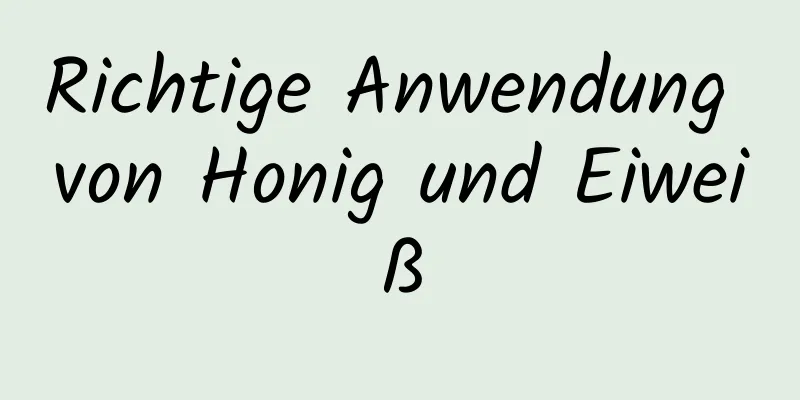 Richtige Anwendung von Honig und Eiweiß