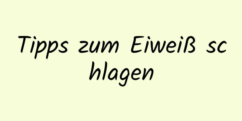 Tipps zum Eiweiß schlagen