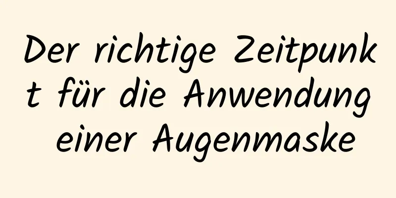 Der richtige Zeitpunkt für die Anwendung einer Augenmaske