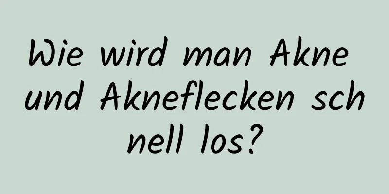 Wie wird man Akne und Akneflecken schnell los?