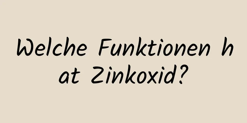 Welche Funktionen hat Zinkoxid?