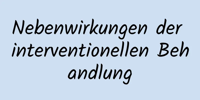 Nebenwirkungen der interventionellen Behandlung
