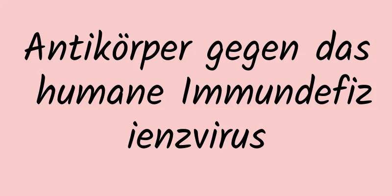Antikörper gegen das humane Immundefizienzvirus