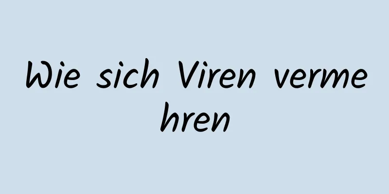 Wie sich Viren vermehren