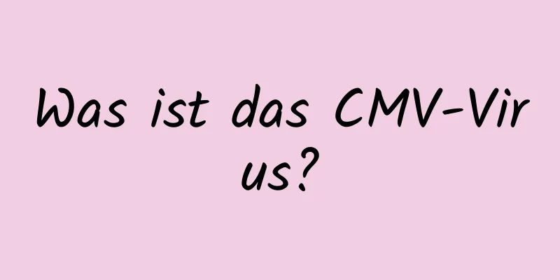 Was ist das CMV-Virus?