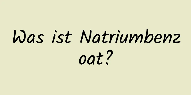 Was ist Natriumbenzoat?