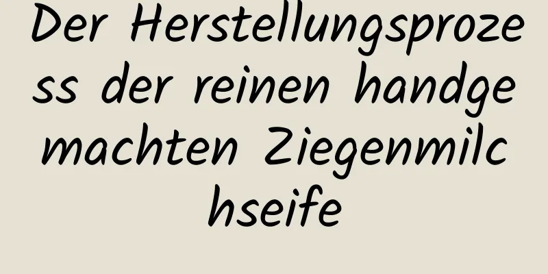 Der Herstellungsprozess der reinen handgemachten Ziegenmilchseife